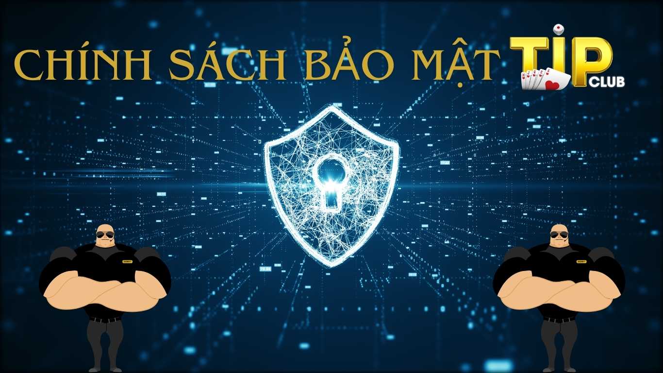 Nội dung chính trong chính sách bảo mật Tipclub Nội dung chính trong chính sách bảo mật Tipclub