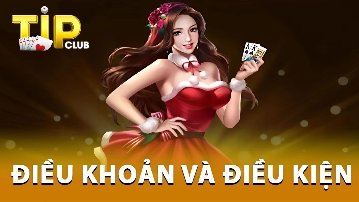 Điều khoản và điều kiện Tipclub là gì? Điều khoản và điều kiện Tipclub là gì?