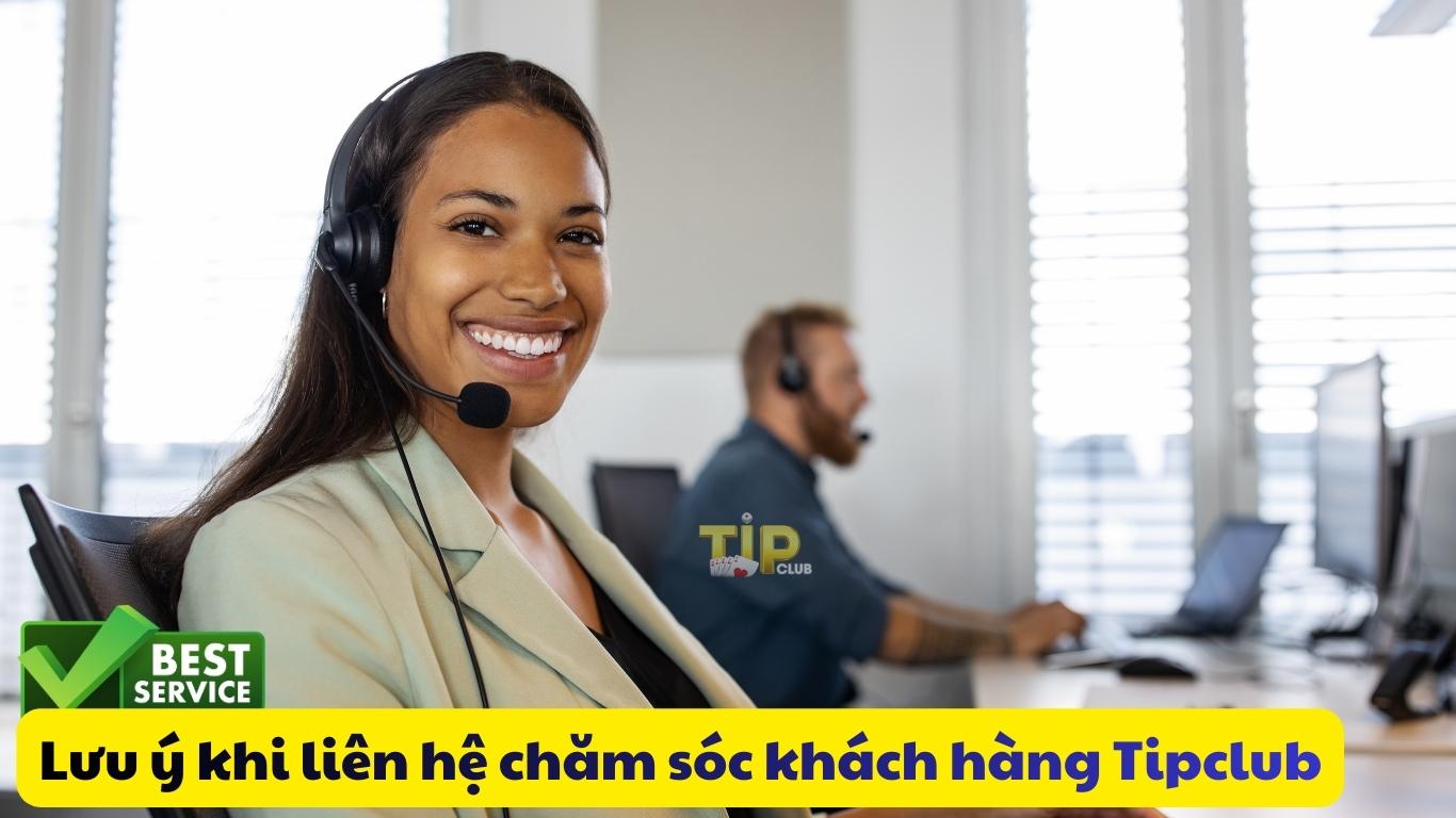 Lưu ý khi liên hệ chăm sóc khách hàng Tipclub