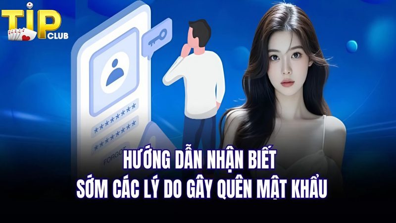Nguyên nhân hội viên quên mật khẩu Tipclub