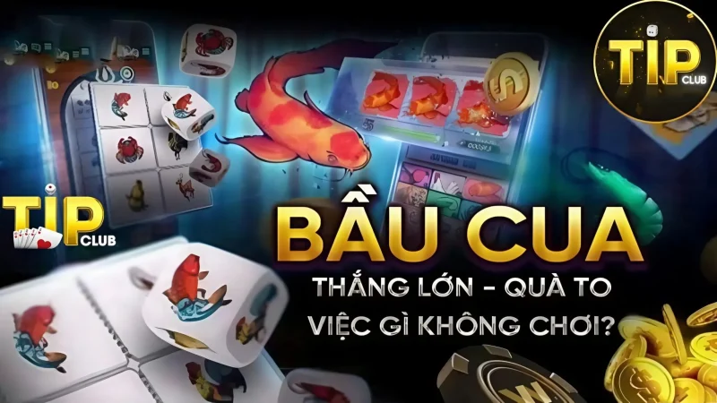 Tìm hiểu thông tin về game Bầu cua Tipclub