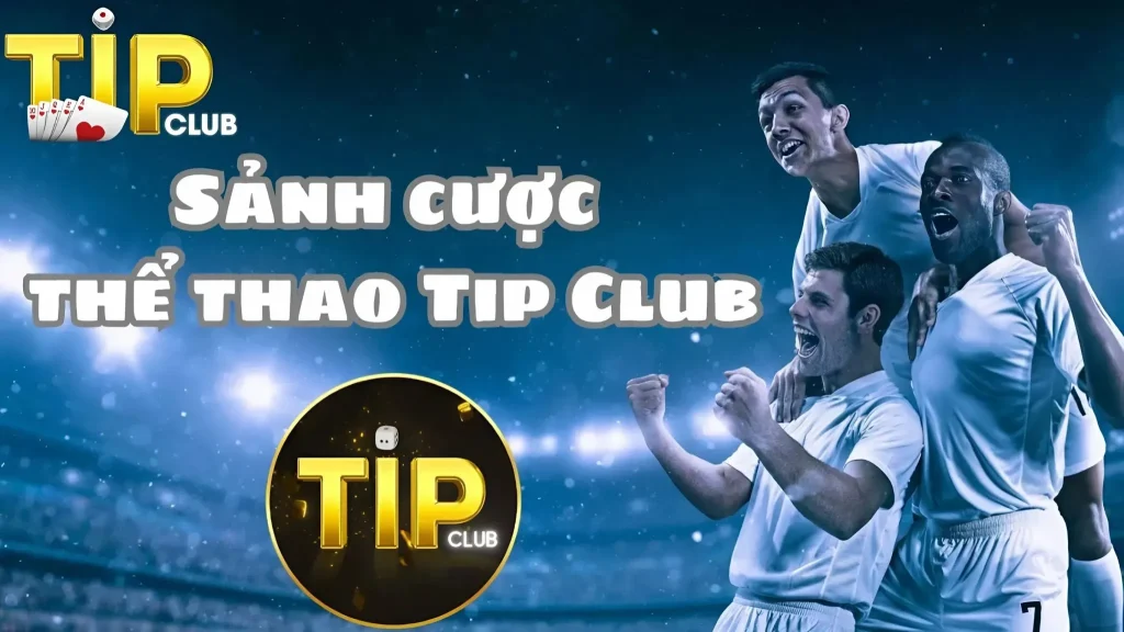 Tổng quan về sảnh cá cược thể thao Tipclub